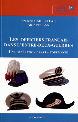François Cailleteau et Alain Pellan - Les officiers français de l'entre-deux-guerres - Une génération dans la tourmente.