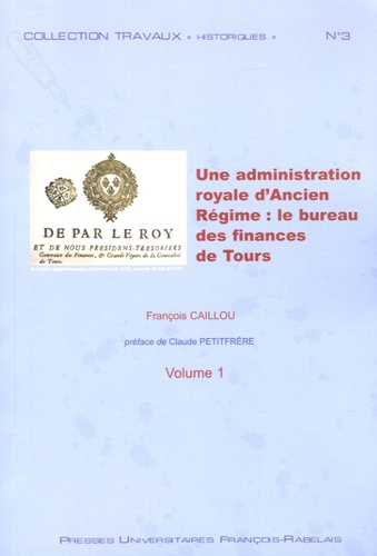 François Caillou - Une administration royale d'Ancien Régime : le bureau des finances de la généralité de Tours (1577-1790) - 2 volumes.