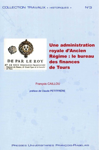 Une administration royale d'Ancien Régime : le bureau des finances de la généralité de Tours (1577-1790). 2 volumes