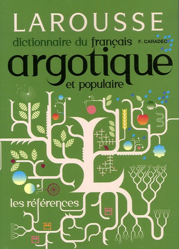 François Caradec - Dictionnaire du français argotique et populaire.