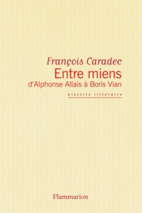 François Caradec - Entre miens - D'Alphonse Allais à Boris V.