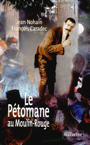 François Caradec et Jean Nohain - Le Petomane Au Moulin-Rouge.