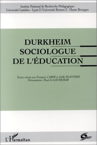 François Cardi et Joëlle Plantier - Durkheim sociologue de l'éducation.