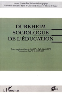 François Cardi et Joëlle Plantier - Durkheim sociologue de l'éducation.