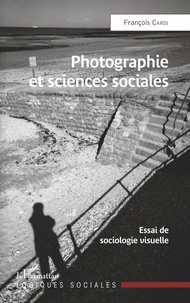 François Cardi - Photographie et sciences sociales - Essai de sociologie visuelle.
