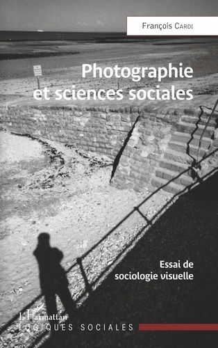 Photographie et sciences sociales. Essai de sociologie visuelle