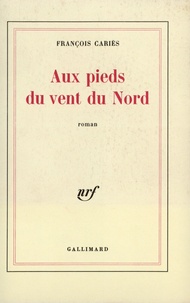 François Cariès - Aux Pieds Du Vent Du Nord.