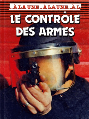 François Carlier et Nigel Hawkes - Le Controle Des Armes.