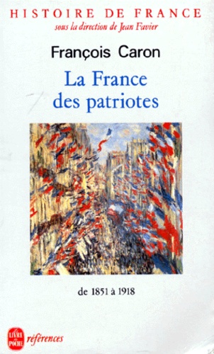 François Caron - HISTOIRE DE FRANCE. - Tome 5, La France des patriotes, de 1851 à 1918.