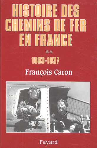 François Caron - Histoire des chemins de fer en France - Tome 2, 1883-1937.