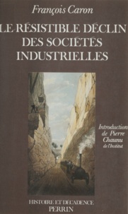 François Caron - Le Résistible déclin des sociétés industrielles.