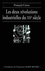 François Caron et François Caron - Les Deux révolutions industrielles du XXº siècle.