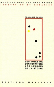 François Caron - Les voies de l'innovation : les leçons de l'histoire.