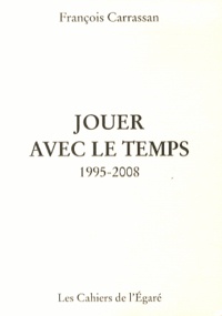 François Carrassan - Jouer avec le temps (1995-2008).