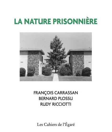 François Carrassan et Bernard Plossu - La nature prisonnière.