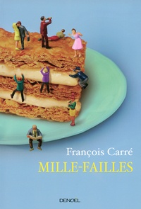 François Carré - Mille-failles - Petites recettes pour se sentir dans son assiette.