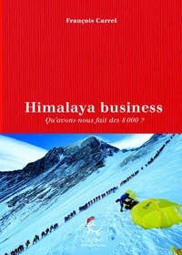 François Carrel - Himalaya business - Qu'avons-nous fait des 8 000 ?.