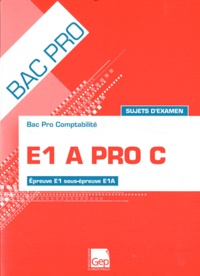 François Cartier - E1 A PRO C Bac Pro Comptabilité - Epreuve E1 sous -épreuve E1A, sujets d'examen.
