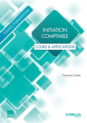Initiation comptable. Cours & applications, toutes formations