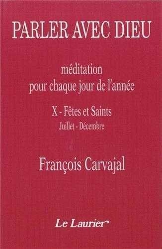 François Carvajal - Parler avec Dieu - Tome 10, Fêtes et saints, juillet-décembre.