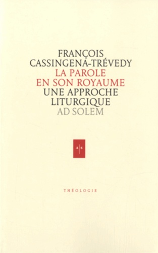 François Cassingena-Trévedy - La Parole en son Royaume - Une approche liturgique.