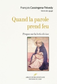 François Cassingena-Trévedy - Quand la parole prend feu - Propos sur la lectio divina.