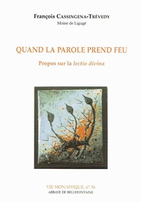 François Cassingena-Trévedy - Quand La Parole Prend Feu. Propos Sur La Lectio Divina.