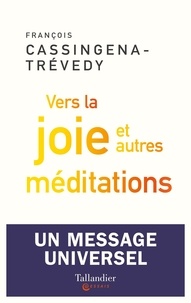 François Cassingena-Trévedy - Vers la joie et autres méditations.