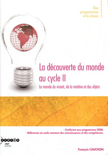 François Cauchon - La découverte du monde au cycle II - Le monde du vivant, de la matière et des objets.