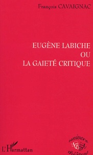 François Cavaignac - Eugène Labiche ou la gaieté critique.