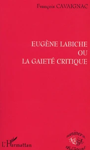 Eugène Labiche ou la gaieté critique