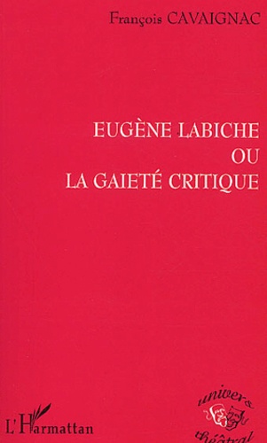 François Cavaignac - Eugène Labiche ou la gaieté critique.