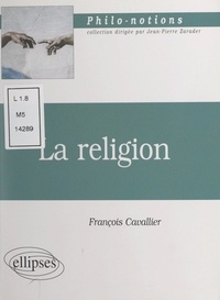 François Cavallier et Jean-Pierre Zarader - La religion.