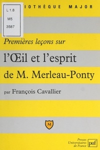François Cavallier et Pascal Gauchon - Premières leçons sur "L'œil et l'esprit" de Maurice Merleau-Ponty.