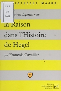 François Cavallier et Pascal Gauchon - Premières leçons sur la raison dans l'histoire de Hegel.