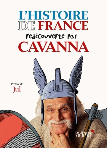 L'Histoire de France redécouverte par Cavanna. Des Gaulois à Jeanne d'Arc