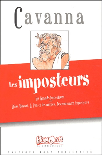 François Cavanna - Les Imposteurs. Les Grands Imposteurs : Dieu, Mozart, Le Pen Et Les Autres.