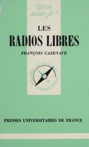 François Cazenave - Les Radios libres - Des radios pirates aux radios locales privées.