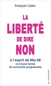 François Celier - 1968 interdit d'interdire ! - 2018 liberté de dire non !!!.