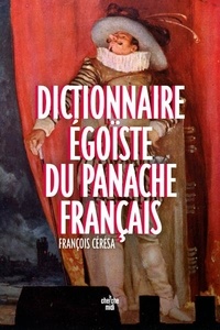 François Cérésa - Dictionnaire égoïste du panache français.