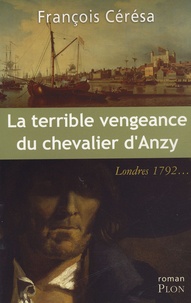 François Cérésa - La terrible vengeance du chevalier d'Anzy.