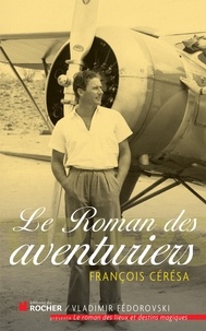 François Cérésa - Le Roman des aventuriers.