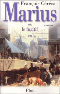 François Cérésa - Marius Ou Le Fugitif.