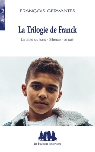 François Cervantès - La trilogie de Franck - La table du fond ; Silence ; Le soir.