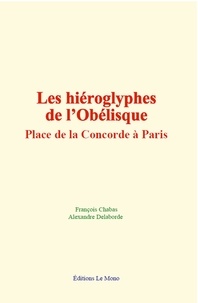 François Chabas et Alexandre Delaborde - Les hiéroglyphes de l’Obélisque, place de la Concorde à Paris.