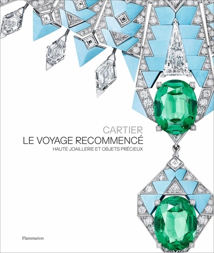 François Chaille - Cartier, Le voyage recommencé - Haute joaillerie et objets précieux.