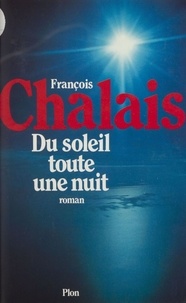 François Chalais - Du Soleil toute une nuit.