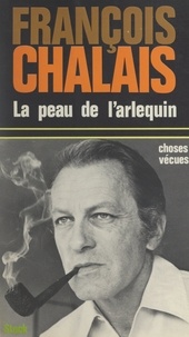 François Chalais - La peau de l'arlequin - Choses vécues.