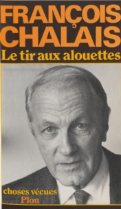 François Chalais - Le Tir aux alouettes - Choses vécues.