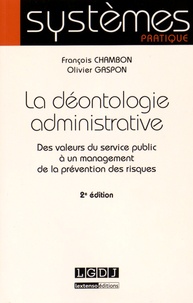 François Chambon et Olivier Gaspon - La déontologie administrative - Des valeurs du service public à un management de la prévention des risques.